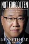 Image for Not Forgotten : The True Story of My Imprisonment in North Korea