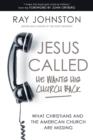 Image for Jesus called - He wants his church back: what Christians and the American church are missing