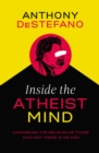 Image for Inside the Atheist Mind: Unmasking the Religion of Those Who Say There Is No God