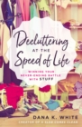 Image for Decluttering at the speed of life  : winning your never-ending battle with stuff