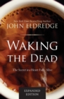 Image for Waking the dead  : the secret to a heart fully alive