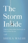 Image for The storm inside  : trade the chaos of how you feel for the truth of who you are