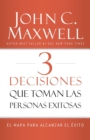 Image for 3 Decisiones que toman las personas exitosas : El mapa para alcanzar el exito
