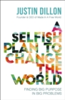 Image for A selfish plan to change the world: finding big purpose in big problems