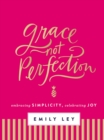 Image for Grace, Not Perfection : Embracing Simplicity, Celebrating Joy