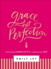 Image for Grace, not perfection: embracing simplicity, celebrating joy