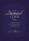 Image for The Daniel code: living out truth in a culture that is losing its way