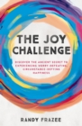 Image for The Joy Challenge : Discover the Ancient Secret to Experiencing Worry-Defeating, Circumstance-Defying Happiness