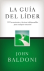 Image for La guia del lider : 101 Herramientas y tecnicas indispensables para cualquier situacion