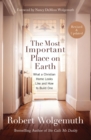 Image for The Most Important Place on Earth: What a Christian Home Looks Like and How to Build One