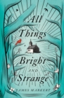 Image for All things bright and strange