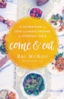 Image for Come and eat  : a celebration of love and grace around the everyday table