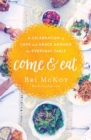 Image for Come and eat: a celebration of love and grace around the everyday table