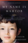 Image for My Name Is Mahtob : The Story that Began in the Global Phenomenon Not Without My Daughter Continues