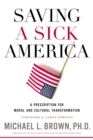 Image for Saving a sick America  : a prescription for moral and cultural transformation