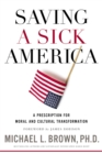 Image for Saving a Sick America: A Prescription for Moral and Cultural Transformation