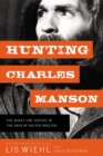 Image for Hunting Charles Manson : The Quest for Justice in the Days of Helter Skelter