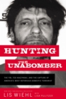 Image for Hunting the Unabomber: the FBI, Ted Kaczynski, and the capture of America&#39;s most notorious domestic terrorist
