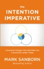 Image for The intention imperative  : 3 essential changes that will make you a successful leader today