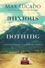 Image for Anxious for nothing: finding calm in a chaotic world
