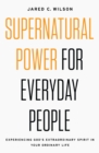 Image for Supernatural power for everyday people: experiencing God&#39;s extraordinary spirit in your ordinary life