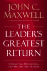 Image for The Leader&#39;s Greatest Return: Attracting, Developing, and Multiplying Leaders
