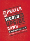 Image for The prayer that turns the world upside down: the Lord&#39;s Prayer as a manifesto for revolution