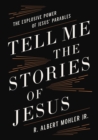 Image for Tell me the stories of Jesus: the explosive power of Jesus&#39; parables