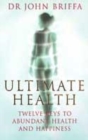 Image for Ultimate health  : twelve keys to abundant health and happiness