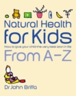 Image for Natural health for kids  : how to give your child the very best start in life