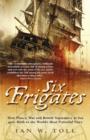 Image for Six frigates  : how piracy, war and the British supremacy at sea gave birth to the world&#39;s most powerful navy