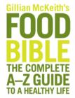 Image for Gillian McKeith&#39;s food bible  : the complete A-Z guide to a healthy life