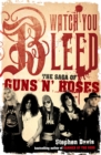 Image for Watch you bleed  : the saga of Guns n&#39; Roses