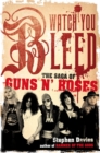 Image for Watch You Bleed: The Saga of &quot;Guns n&#39; Roses&quot;