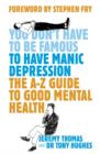 Image for You don&#39;t have to be famous to have manic depression  : the insider&#39;s guide to mental health