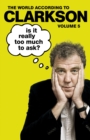 Image for Is It Really Too Much To Ask? Vol 5 : The World According To Clarkson