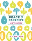 Image for Peace &amp; parsnips  : vegan cooking for everyone