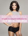 Image for Be body beautiful: my guide to a healthy, happy new you