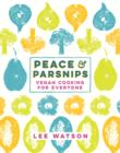 Image for Peace &amp; parsnips: vegan cooking for everyone