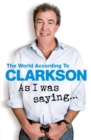 Image for As I Was Saying . . . : The World According to Clarkson Volume 6