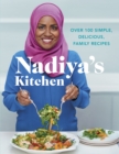Image for Nadiya&#39;s kitchen: over 100 simple and delicious family recipes