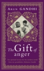 Image for The gift of anger  : and other lessons from my grandfather Mahatma Gandhi
