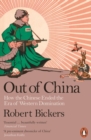 Image for Out of China  : how the Chinese ended the era of Western domination