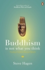Image for Buddhism is not what you think  : finding freedom beyond beliefs