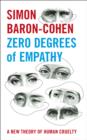 Image for Zero Degrees of Empathy: A new theory of human cruelty