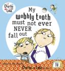 Image for Charlie and Lola: My Wobbly Tooth Must Not ever Never Fall Out