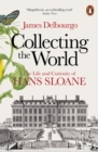 Image for Collecting the world: the life and curiosity of Hans Sloane