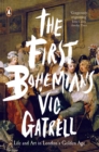 Image for The first Bohemians: life and art in London&#39;s golden age