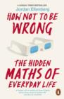 Image for How not to be wrong  : the hidden maths of everyday life