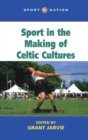 Image for Sport in the Making of Celtic Nations